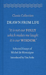 Drawn from Life: Selected Essays of Michel de Montaigne, introduced by Tim Parks