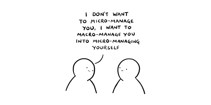 I want to micro-manage you into micro-managing yourself: cartoon