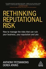 Rethinking Reputational Risk: How to Manage the Risks that can Ruin Your Business, Your Reputation and You