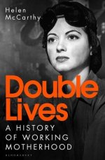 Double Lives A History of Working Motherhood in Modern Britain