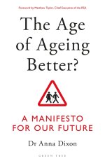 The Age of Ageing Better? A Manifesto For Our Future