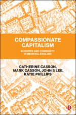 Compassionate Capitalism. Business and Community in Medieval England