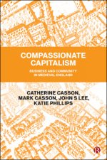 Compassionate Capitalism. Business and Community in Medieval England