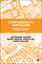 Compassionate Capitalism. Business and Community in Medieval England