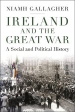 Ireland and the Great War A Social and Political History