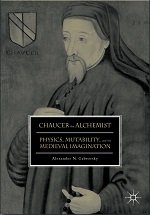 Chaucer the Alchemist: Physics, Mutability, and the Medieval Imagination