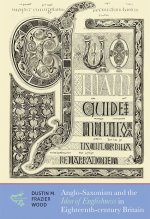 Anglo-Saxonism and the Idea of Englishness in Eighteenth-Century Britain