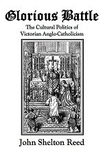 Glorious Battle: The Cultural Politics of Victorian Anglo-Catholicism