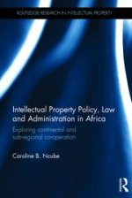 Intellectual Property Policy, Law and Administration in Africa: Exploring Continental and Sub-regional Co-operation