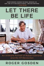 Let There Be Life. An Intimate Portrait of Robert Edwards