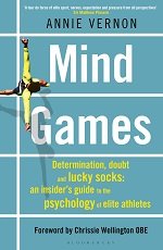 Mind Games. Determination, Doubt and Lucky Socks: an Insider's Guide to the Psychology of Elite Athletes