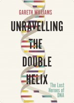 Unravelling the Double Helix: the lost heroes of DNA