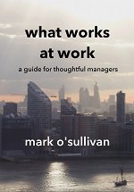 What Works at Work: a guide for thoughtful managers