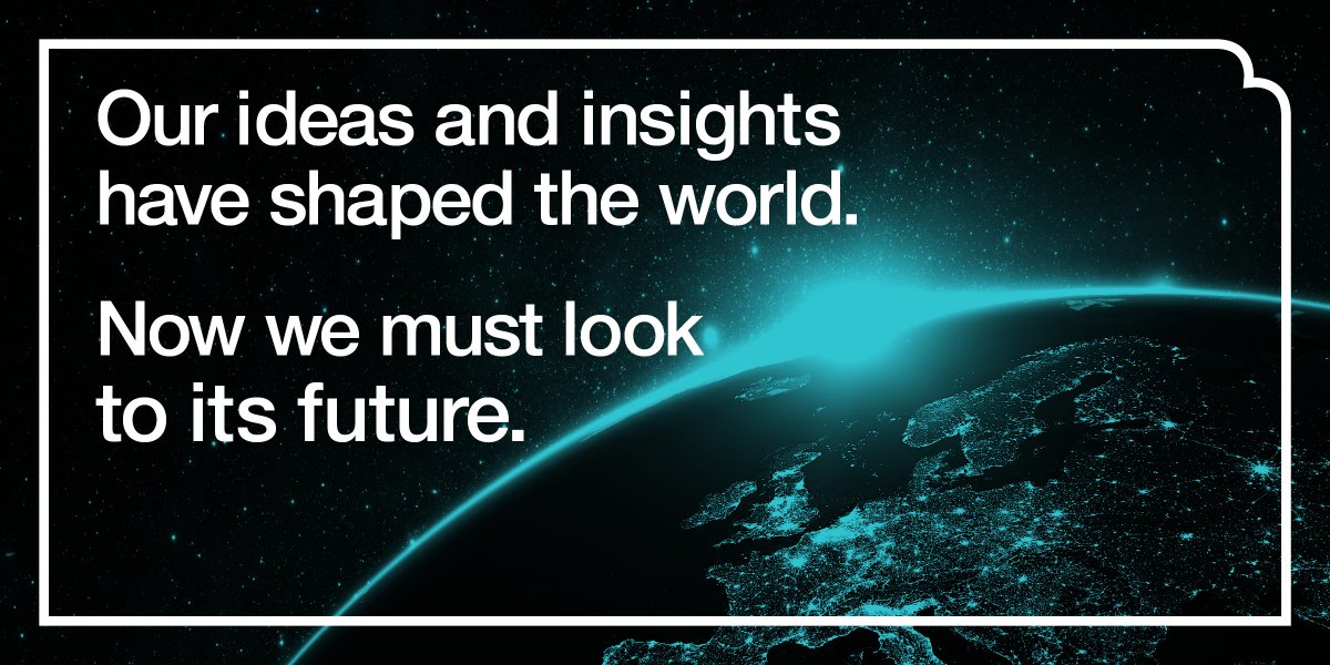 The earth from space with text overlaid: 'Our ideas and insights have shaped the world. Now we must look to its future.'