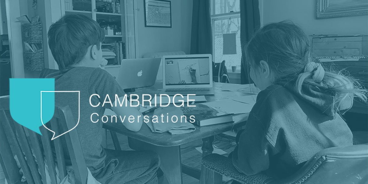 Cambridge Conversations - Homeschooling COVID-19