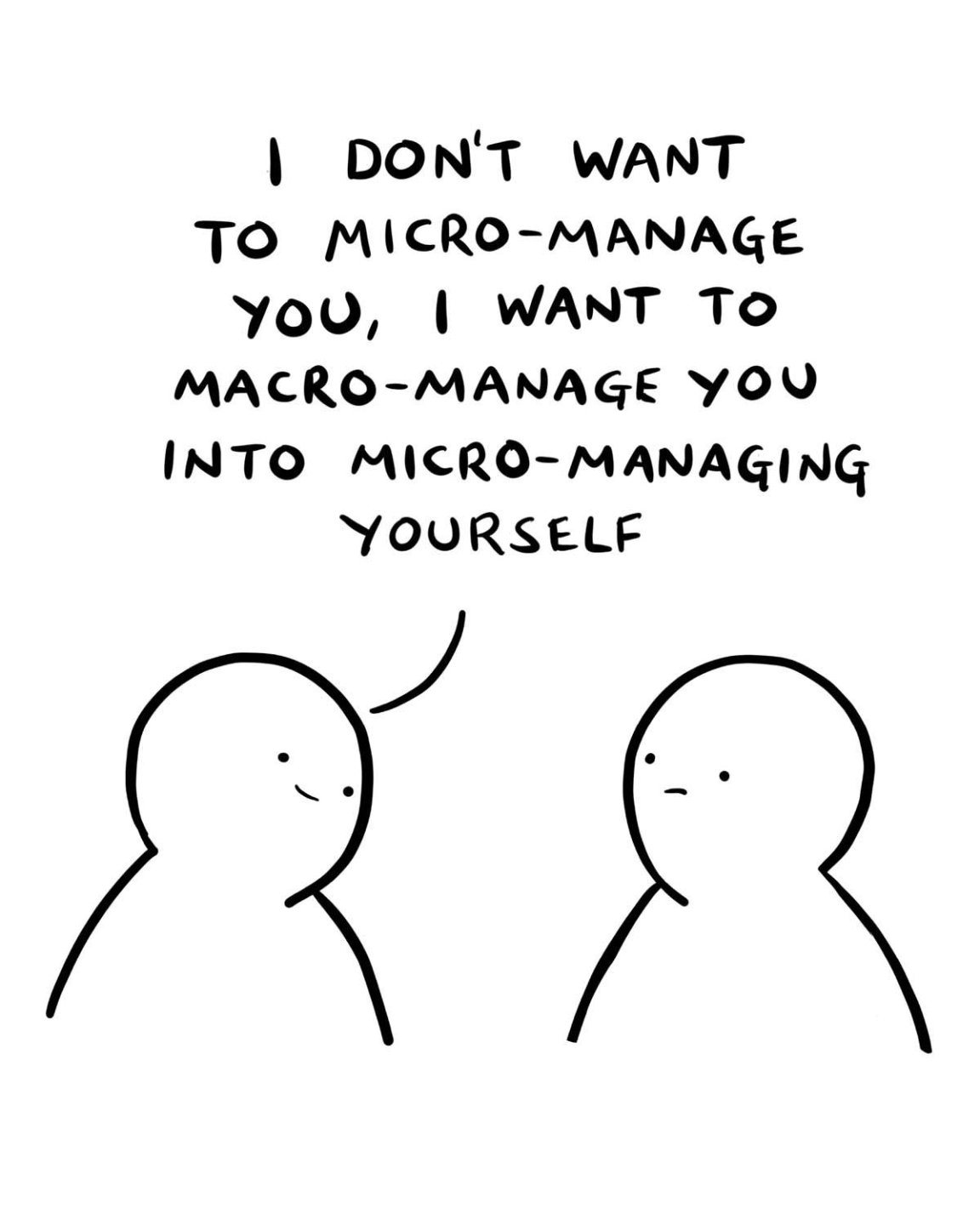 Conversation between two people about micro-managing - one is saying to the other: 'I don't want to micro-manage you, I want to 