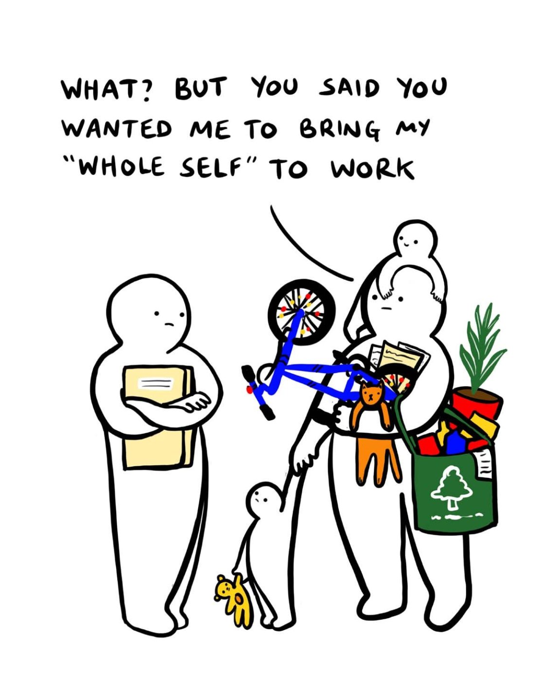 Person brining lots of household objects to work including child. The person is saying to the other person standing there: 'What
